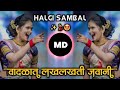 Vadlat lakh lakh usalti  jawani dashing maina marathi dj song halgi sambal mix md style latur