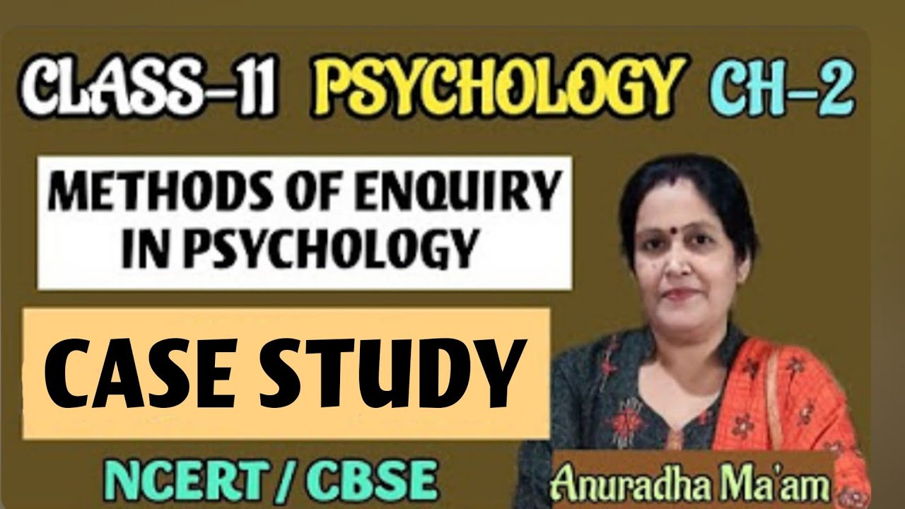CASE STUDY | Class11th | psychology | Ch-2 | Methods of Enquiry in ...