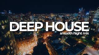 Smooth Nights Deep House   Chill House  For Late Night Vibes  Huse
