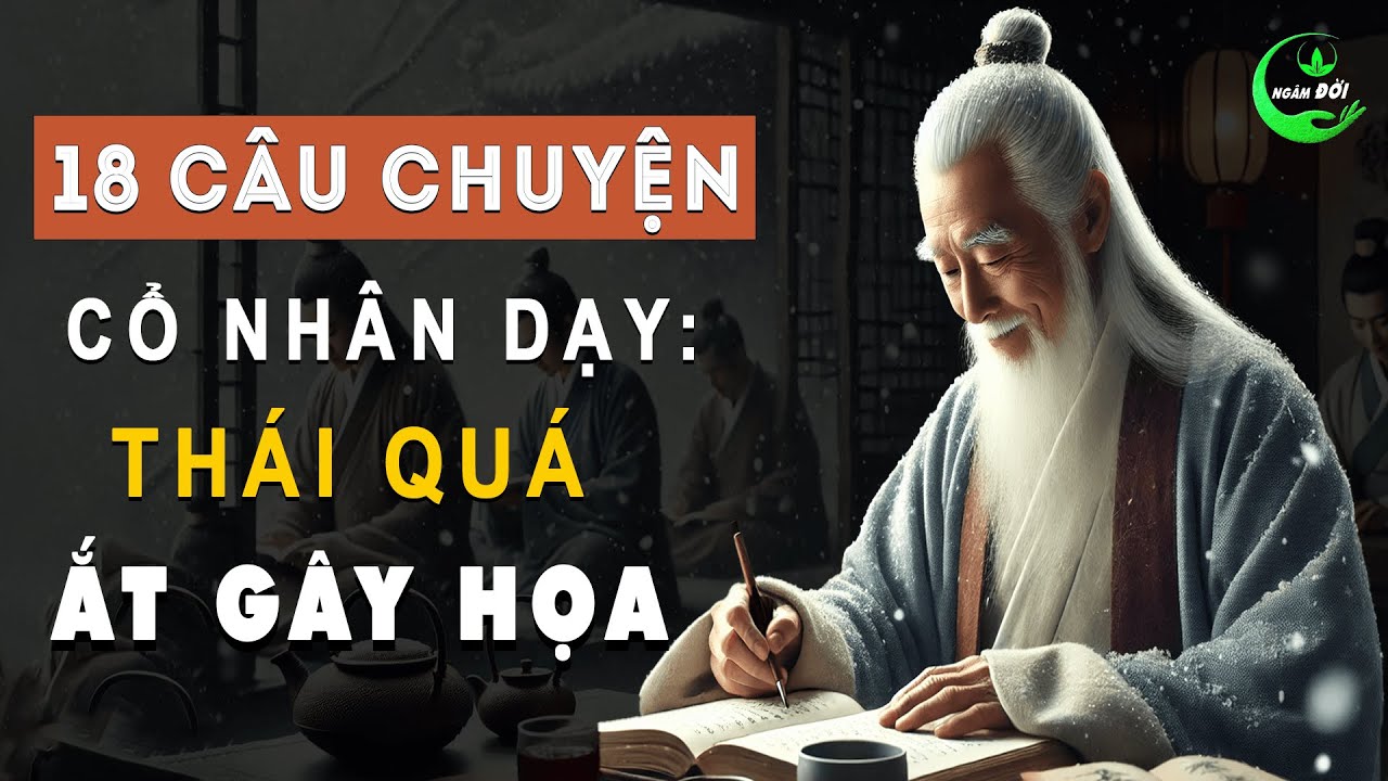 18 Câu Chuyện Trí Tuệ Cổ Nhân Dạy: Đời Người Cần Có Chừng Mực, Thái Quá ...