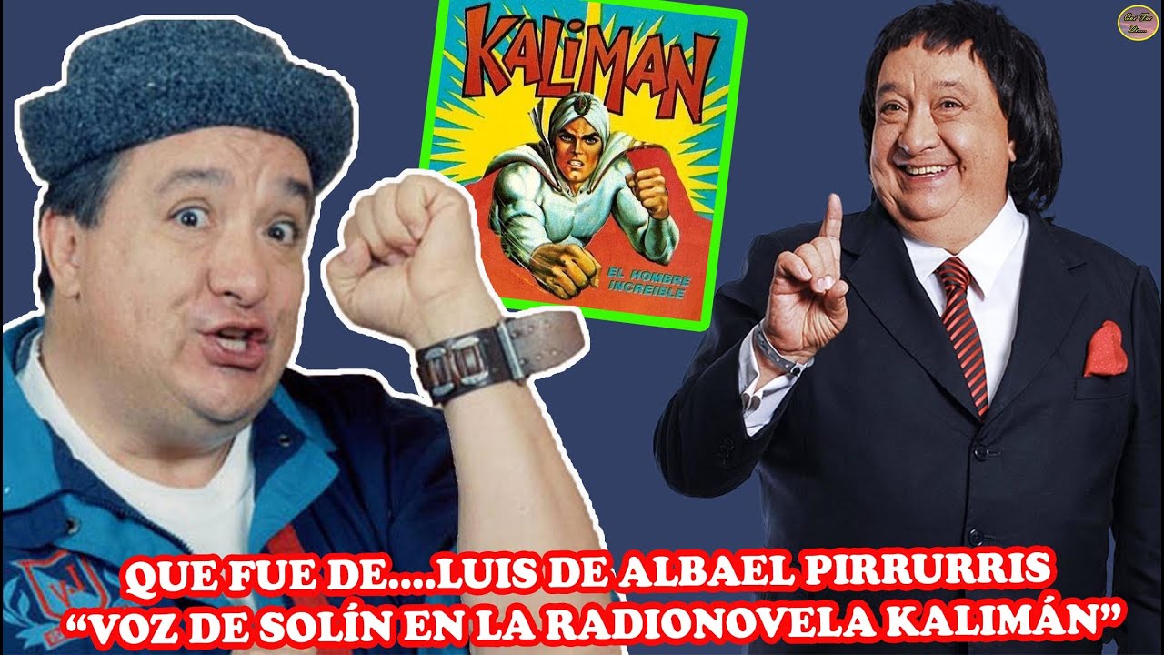 QUE FUE DE… LUIS DE ALBA EL PIRRURRIS “VOZ DE SOLÍN EN LA RADIONOVELA KALIMÁN” YouTube QUE FUE DE… LUIS DE ALBA EL PIRRURRIS “VOZ DE SOLÍN EN LA RADIONOVELA KALIMÁN” YouTube