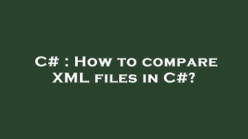 C# : How to compare XML files in C#?