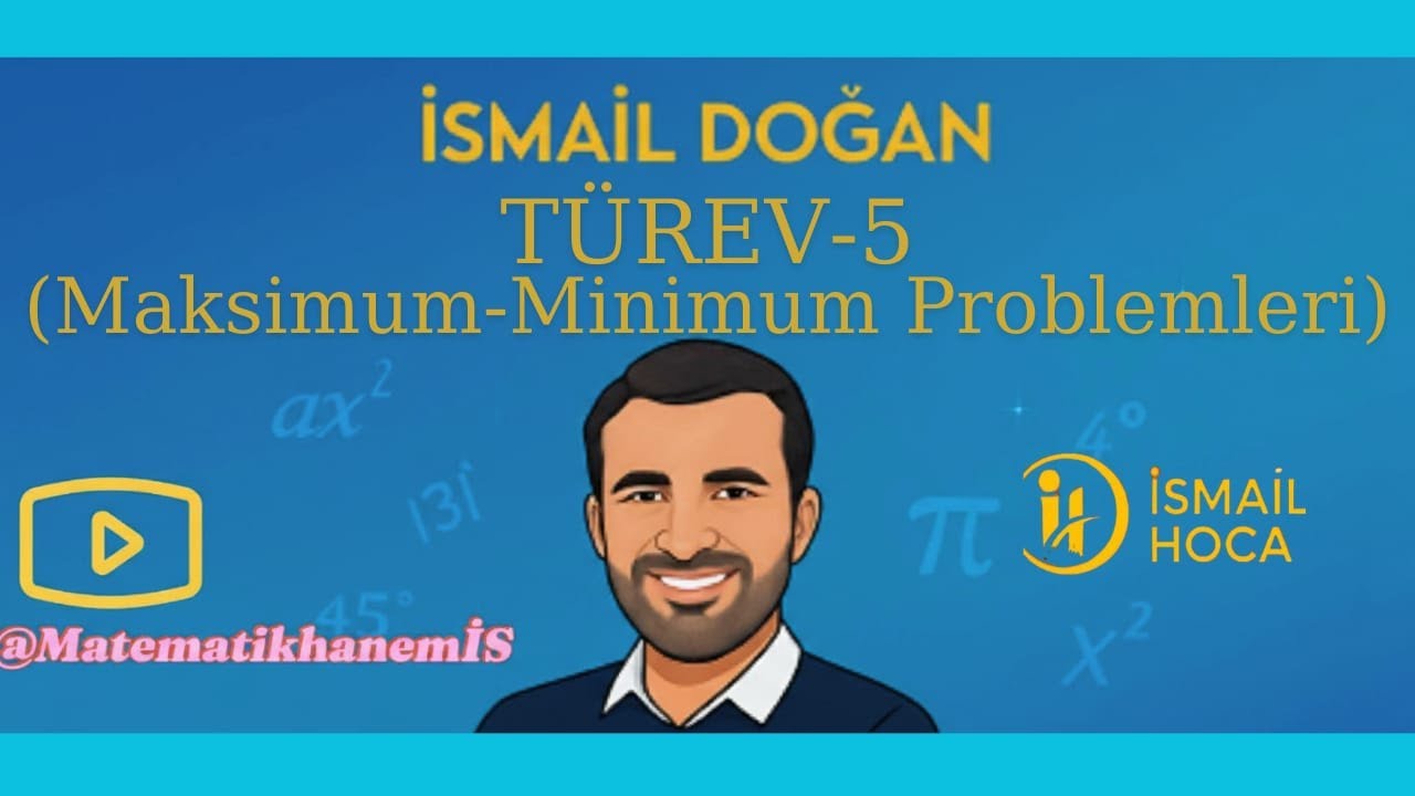 TÜREV-5 (Maksimum -Minimum Problemleri) (İSMAİL DOĞAN) @MatematikhanemİS