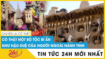 Chuyện lạ: Có Thật Một Bộ Tộc Bí Ẩn Như Hậu Duệ Của Người Ngoài Hành Tinh? | TV24h