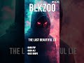BLKZOO - The Last Beautiful Lie
