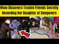 Parents Worst Nightmare Friends Caught Filming Her Daughter Multipleï Times During Sleepovers Parents Worst Nightmare Friends Caught Filming Her Daughter Multipleï Times During Sleepovers