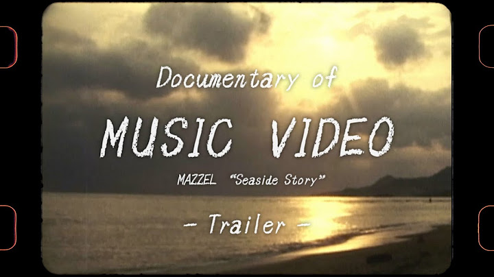 Documentary of MUSIC VIDEO MAZZEL ”Seaside Story" -Trailer-