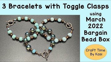 3 Bracelets with Toggle Clasps using March 2022 Bargain Bead Box