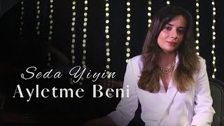 Seda Yiyin - Ayletme Beni Akustik Live