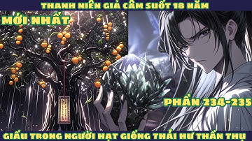 [Phần 234-235] Thanh Niên Giả Câm 18 Năm Có Được Vô Cực Linh Căn Thần Cấp  l Mới Nhất