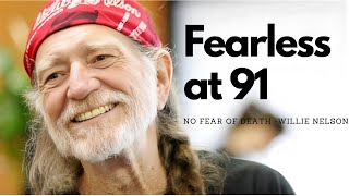 Why Willie Nelson Isn’t Afraid of Death at 91