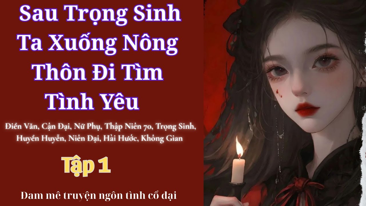 Tập 1| Sau Trọng Sinh Ta Xuống Nông Thôn Đi Tìm Tình Yêu