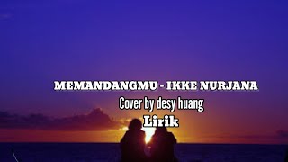 MEMANDANGMU - IKKE NURJANA cover by desy huang|lirik lagu