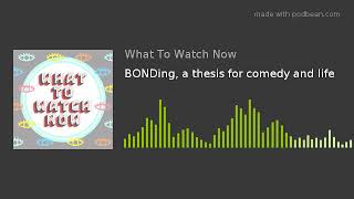 BONDing, a thesis for comedy and life Wealth