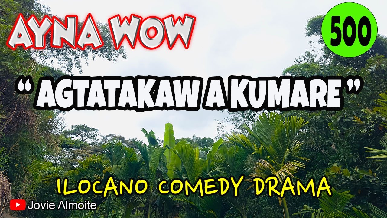 AGTATAKAW A KUMARE | AYNA WOW 500 | ILOCANO COMEDY DRAMA | Jovie Almoite