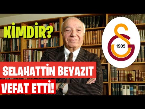 Galatasaray'ın eski başkanı Selahattin Beyazıt hayatını kaybetti!