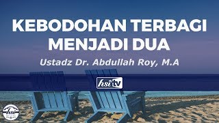 Tanya Jawab Kebodohan Terbagi Menjadi Dua - Ustadz Dr. Abdullah Roy, M.a
