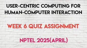 User-centric Computing For Human-Computer Interaction Week 6 QUIZ Assignment | NPTEL 2025(April)