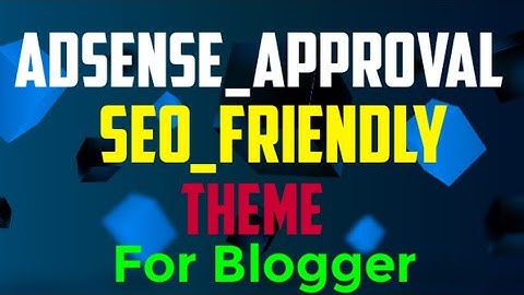 AdSense Approval Template for Blogger - SEO Friendly Theme for Blogger - Blogging Course Part 5
