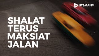 Kajian Islam - Shalat Terus Maksiat Jalan - Ustadz Abdullah Zaen, Lc., M.A.