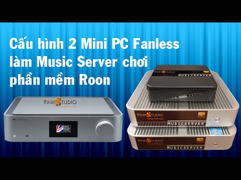 Thiết lập cài đặt Music Server với phần mềm Roon cho 2 máy tính PC fanless làm nguồn phát cực tĩnh