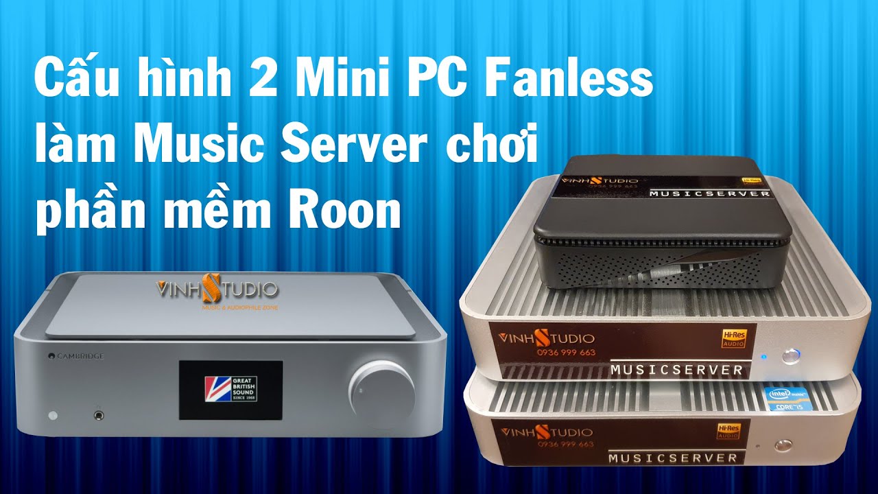 Thiết lập cài đặt Music Server với phần mềm Roon cho 2 máy tính PC fanless làm nguồn phát cực tĩnh