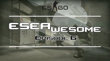 ESEAwesome #6 - Unedited CS:GO Fragshow