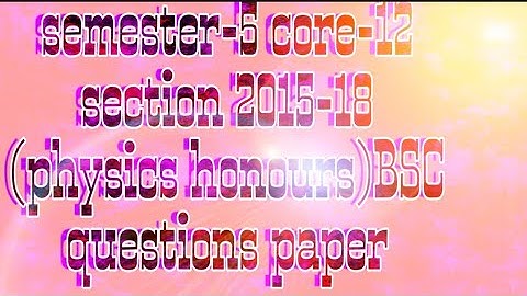 BSC semester-5 core-12 physics honours (students) questions paper section 2015-18  VBU Hazaribag,,,,