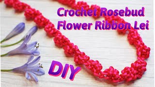 How To Make Crochet Rosebud Lei