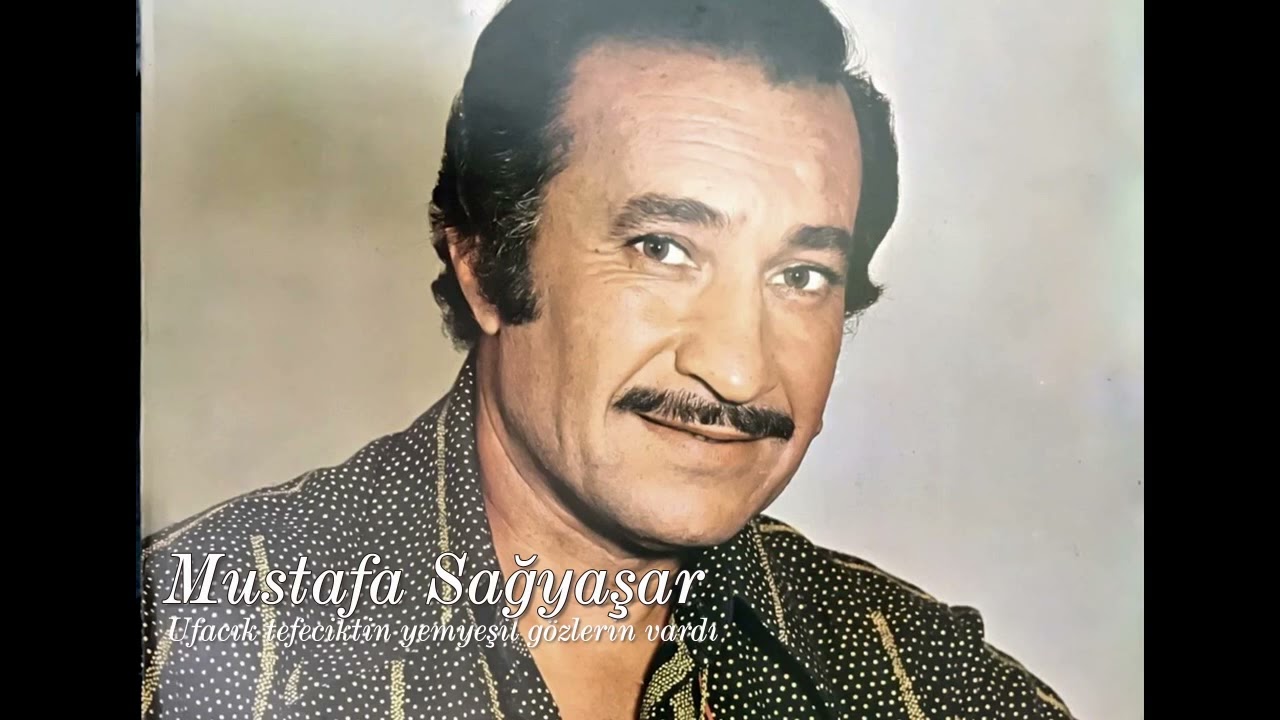 Mustafa Sağyaşar ~ Ufacık tefeciktin yemyeşil gözlerin vardı