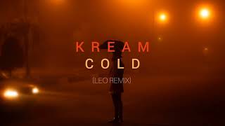 KREAM - Cold (LEO Remix)