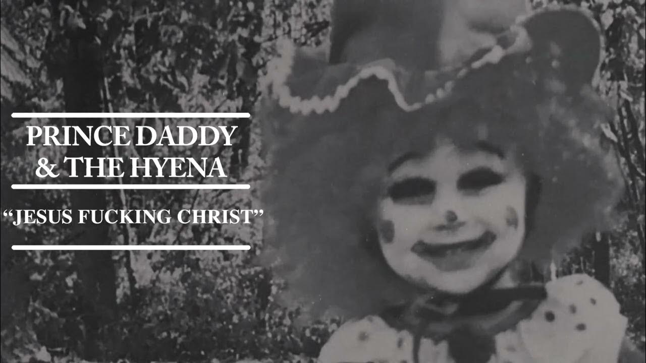 Prince Daddy & The Hyena "Jesus Fucking Christ"