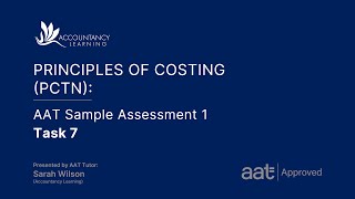 Principles of Costing (PCTN): AAT Sample Assessment 1 - Task 7 (of 7)