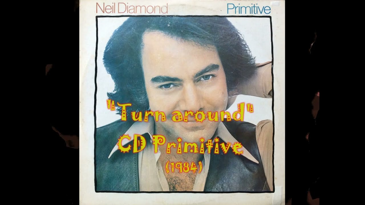 Neil Diamond - Turn around (LP Primitive)[1984] - YouTube