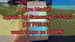 bypass frp Samsung G-532G ( J2 PRIME ) work tanpa pc 1000%