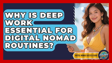 Why Is Deep Work Essential For Digital Nomad Routines? - Digital Nomad Success Guide