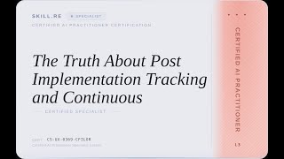 Certified AI Practitioner: The Truth About Post Implementation Tracking and Continuous