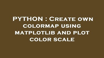 PYTHON : Create own colormap using matplotlib and plot color scale