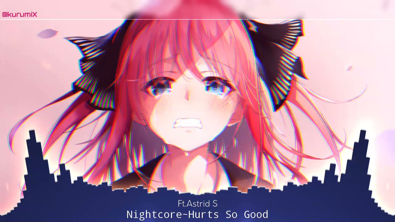 Nightcore~Hurts So Good Ft.Astrid S