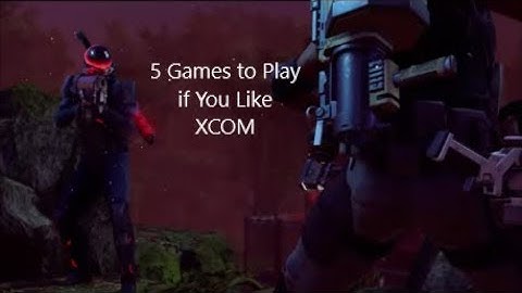 5 Games to Play if You Liked XCOM