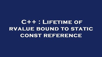 C++ : Lifetime of rvalue bound to static const reference