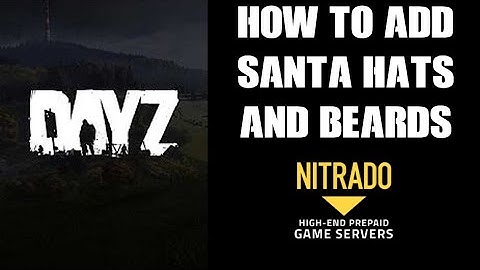How To Spawn & Add More Santa Hats & Beards DayZ Custom Community Server PC PS4 PS5 Xbox