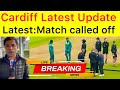 Breaking  match called off due to unstoppable rain at cardiff
