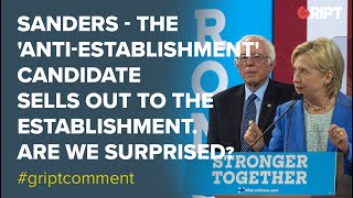 Sanders - The 'anti-establishment' candidate sells out to the establishment.  Are we surprised