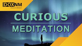 Curious | Meditation