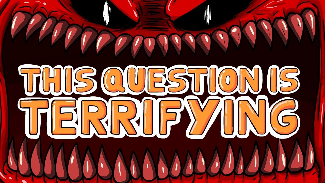 This Question Is Terrifying YouTube