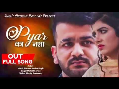 Pyar Ka Nasha  Mohit Sharma Sonika Singh Monty Badanpur New Hariyanvi Song 2019