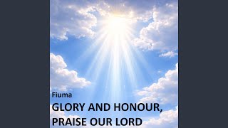 Glory and Honour, Praise our Lord