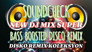 SOUNDCHECK NEW DJ MIX SUPER BASS BOOSTED DISCO REMIX | DISKO REMIX KOLEKSYON