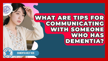 What Are Tips for Communicating With Someone Who Has Dementia? | Test